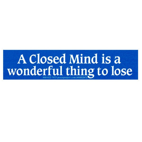 A Closed Mind Is A Wonderful Thing To Lose - Motivational Small Bumper Sticker / Laptop Decal or Magnet