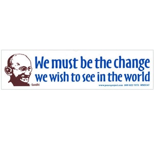 We Must Be The Change We Wish To See In The World - Mahatma Gandhi - Small Bumper Sticker / Laptop Decal or Magnet, 6.25-by-1.75 Inches