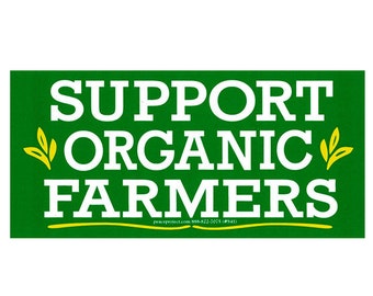 Support Organic Farmers -  Bumper Sticker / Decal or Magnet