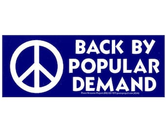 Back By Popular Demand - Peace & Anti-War Bumper Sticker / Decal or Magnet