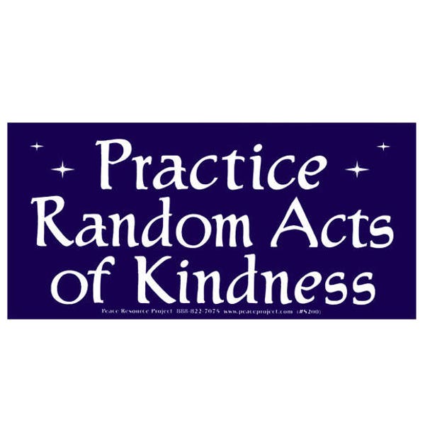 Practice Random Acts of Kindness - Bumper Sticker / Decal or Magnet