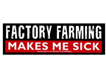 Small Bumper Sticker Decal Factory Farming Makes Me Sick