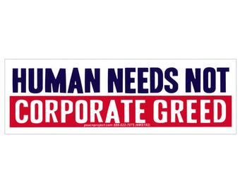 Human Needs Not Corporate Greed - Small Bumper Sticker / Laptop Decal or Magnet