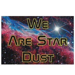 We Are Star Dust - Cosmic Refrigerator Magnet Rectangular Magnetic Backing for Fridge, Locker with Cosmos Picture