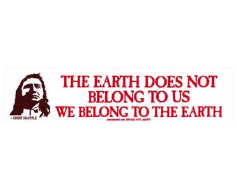 The Earth Does Not Belong To Us, We Belong To The Earth - Chief Seattle - Small Bumper Sticker / Laptop Decal or Magnet