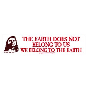 The Earth Does Not Belong To Us, We Belong To The Earth - Chief Seattle - Small Bumper Sticker / Laptop Decal or Magnet
