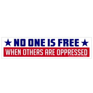 No One Is Free When Others Are Oppressed - Small Bumper Sticker / Laptop Decal or Magnet, 7.25-by-1.75 Inches image 1