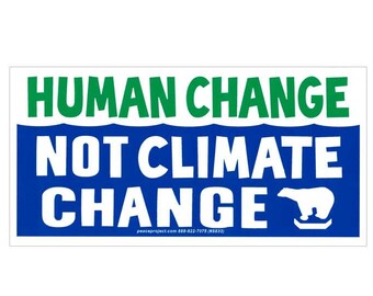 Human Change Not Climate Change - Bumper Sticker / Decal or Magnet