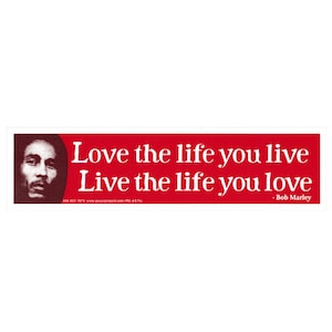 Live The Life You Love, Love The Life You Live - Bob Marley - Small Bumper Sticker / Laptop Decal or Magnet