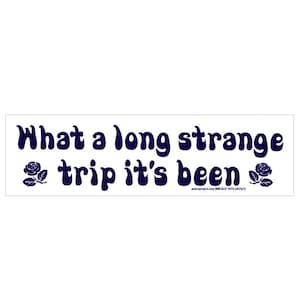 What A Long Strange Trip It's Been - Grateful Dead - Bumper Sticker / Decal or Magnet