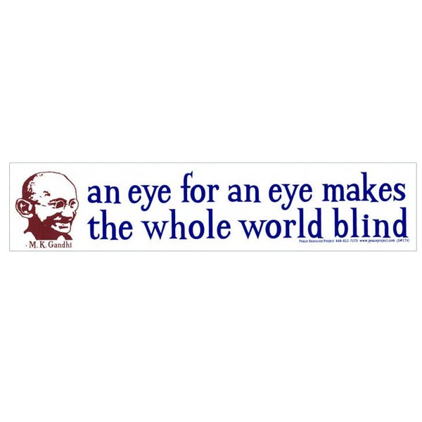 An Eye for an Eye Makes the Whole World Blind - Gandhi - Peace Nonviolence Bumper Sticker / Decal or Magnet