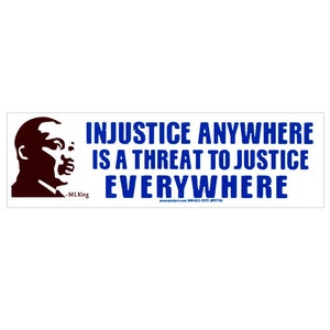 Injustice Anywhere Is A Threat To Justice Everywhere - Martin Luther King Jr. - Bumper Sticker / Decal or Magnet, 8.5-by-2.5 Inches