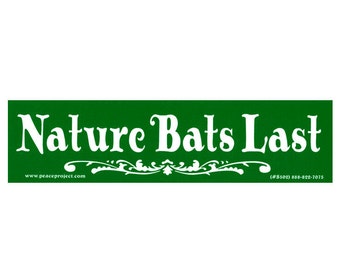 Nature Bats Last - Bumper Sticker / Decal or Magnet