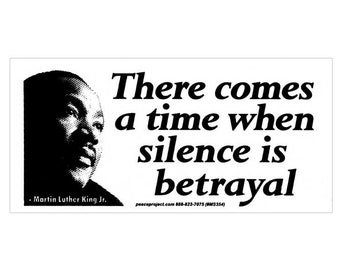 There Comes A Time When Silence Is Betrayal - Martin Luther King, Jr. - Small Bumper Sticker /Laptop Decal or Magnet