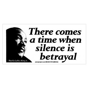 There Comes A Time When Silence Is Betrayal - Martin Luther King, Jr. - Small Bumper Sticker /Laptop Decal or Magnet