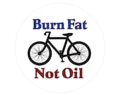 Burn Fat Not Oil - Bicycling Biking Climate Change Environmental Button Pinback or Magnet