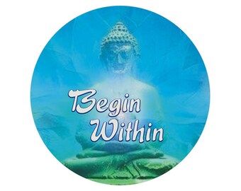 Begin Within - Spiritual Button / Pinback or Magnet with Buddha