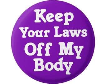 Keep Your Laws Off My Body Pro-Choice Pinback Button or Fridge Magnet, 1.5 Inches