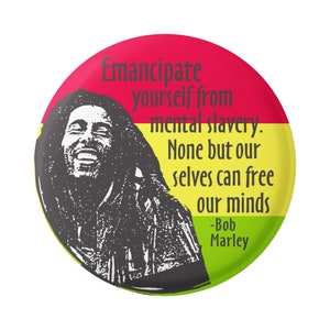 Emancipate Yourself From Mental Slavery. None But Ourselves Can Free Our Minds Button Pinback for Backpacks, Jackets, or Magnet 1.75 Inches