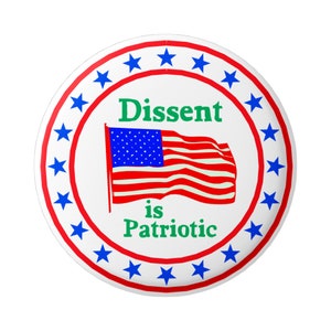 Dissent Is Patriotic Political Commentary Pinback Button for Backpacks, Jackets, Hats, or Fridge Magnet 1.75 Inches