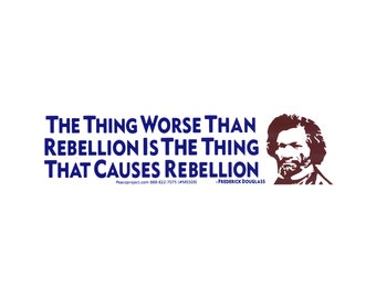 The Thing Worse Than Rebellion Is The Thing That Causes Rebellion - Frederick Douglass - Small Bumper Sticker or Magnet, 6.9-by-1.9 Inches