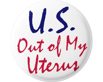 U.S. Out of My Uterus Pro-Choice Women’s Health Rights Button Pinback pour sacs à dos, vestes, chapeaux ou aimant rond de réfrigérateur rond 1,5 pouces