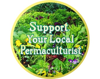 Support Your Local Permaculturist Sustainable Gardening Environment Button for Backpacks, Jackets, Hats, or Fridge Magnet Round 1.75 Inches