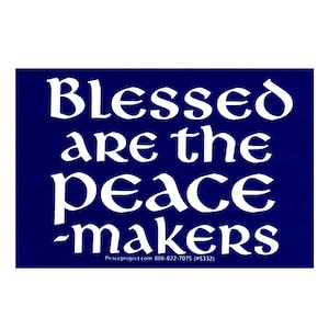 May include: White text on a dark blue background reads "Blessed are the peace-makers". Below the text is "Peaceproject.com 888-822-7075 (#5332)".