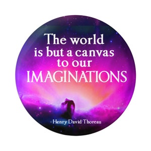 The World Is But a Canvas to Our Imaginations Henry David Thoreau Inspirational Button Pin for Backpacks, Jackets, Hats, or Magnet 1.75&quot;