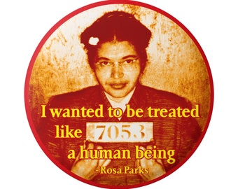 I Wanted to be Treated like a Human Being Rosa Parks Human Rights Anti-Racism Button Pinback or Magnet 1.75 Inch