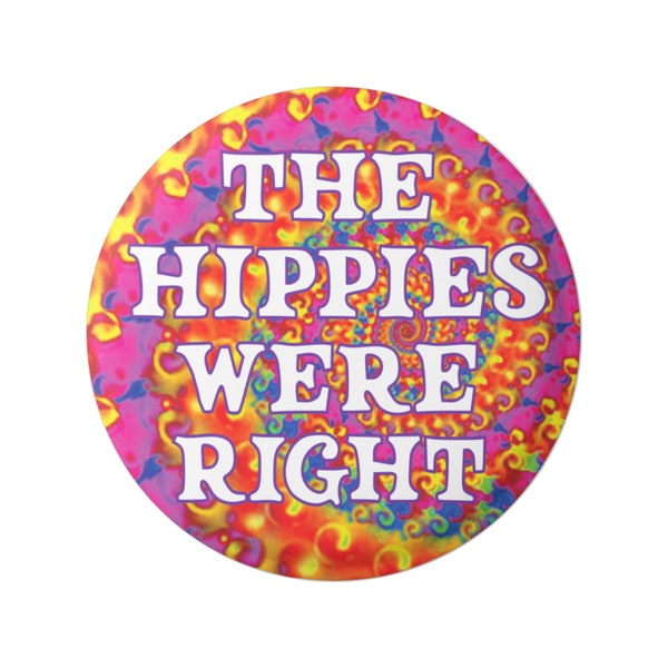 The Hippies Were Right Social Commentary Button for Backpacks, Jackets, Hats, or Fridge Magnet Round 1.5 Inches