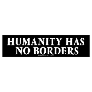 Humanity Has No Borders - Bumper Sticker / Decal or Magnet