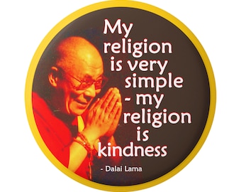 My Religion is Very Simple, My Religion is Kindness Dalai Lama Spiritual Button Pinback for Backpacks, Jackets, Hats, or Fridge Magnet 1.75"