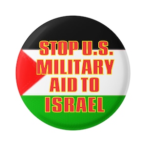 Stop US Military Aid to Israel - Palästina Palästina Palästina Naher Osten Frieden 1,5 Zoll Knopf Rund Pinback für Rucksäcke, Jacken, Mützen
