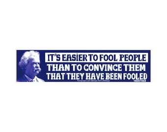 It's Easier to Fool People Than to Convince Them That They Have Been Fooled - Mark Twain Small Sticker / Decal or Magnet 6" by 1.5"