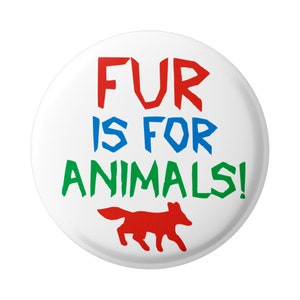 Fur Is For Animals - Animal Rights Button Pinback for Backpacks, Jackets, Hats, or Fridge Magnet Round 1.5 Inches