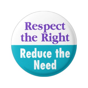 May include: A white and blue button with the text "Respect the Right Reduce the Need" in purple and white lettering.