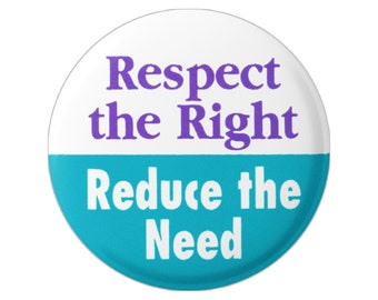 Respect the Right, Reduce the Need - Family Planning & Pro-Choice Button Pinback for Backpacks, Jackets, Hats, or Fridge Magnet 1.75"