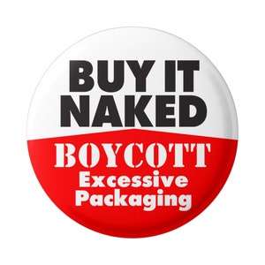 Buy It Naked, Boycott Excessive Packaging - Environmental Awareness Button Pinback for Backpacks, Jackets, Hats, or Fridge Magnet 1.5&quot;