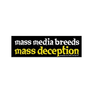 Mass Media Breeds Mass Deception - Bumper Sticker / Decal or Magnet