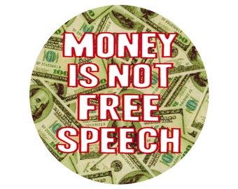 Money Is Not Free Speech - Button / Pinback or Magnet, 1.5 Inches