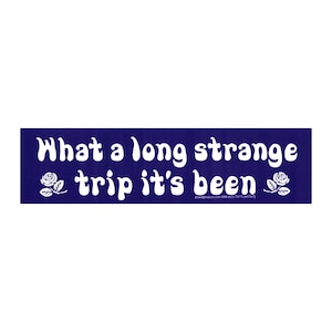 What A Long Strange Trip It's Been - Grateful Dead - Car Bumper Sticker Auto Decal or Magnet 9.75-by-2.5 Inches