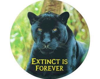 Extinct Is Forever - Environmental Protection Endangered Species Panther Button for Backpacks, Jackets, Hats, or Fridge Magnet 1.75 Inches