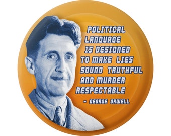 Political Language is Designed to Make Lies Sound Truthful & Murder Respectable George Orwell Button for Backpacks, Jackets, or Fridge 2.25"