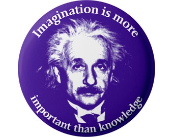 Imagination Is More Important Than Knowledge Albert Einstein Inspirational Button Pin for Backpacks, Jackets, Hats, or Fridge Magnet 2.25"