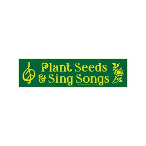 Plant Seeds & Sing Songs Inspirational Car Bumper Sticker Skateboard Locker Decal or Fridge Magnet 9-by-2.38 Inches