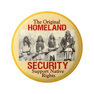 The Original Homeland Security - Support Native Rights Button Pinback for Backpacks, Jackets, Hats, or Fridge Magnet 2.25 Inches