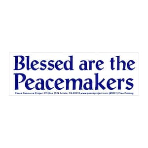 May include: White sticker with blue text that reads "Blessed are the Peacemakers". Below the text is the contact information for Peace Resource Project: PO Box 1122 Arcata, CA 95518, www.peaceproject.com (#S281) Free Catalog.