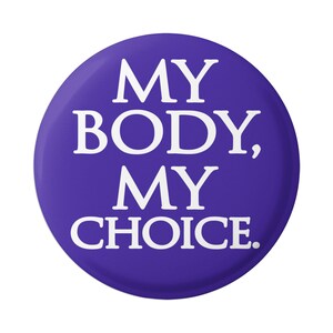 My Body My Choice - Pro-Choice Button / Pinback or Magnet