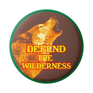 Defend the Wilderness - Environmental Protection Endangered Wolf Pinback Button for Backpacks, Jackets, Hats, or Fridge Magnet 1.75 Inches